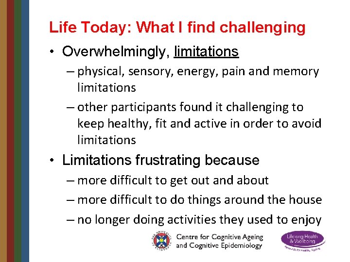 Life Today: What I find challenging • Overwhelmingly, limitations – physical, sensory, energy, pain