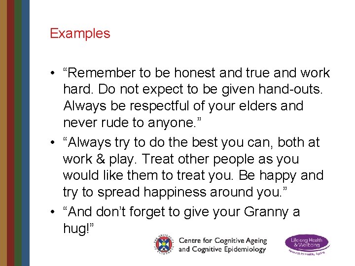 Examples • “Remember to be honest and true and work hard. Do not expect