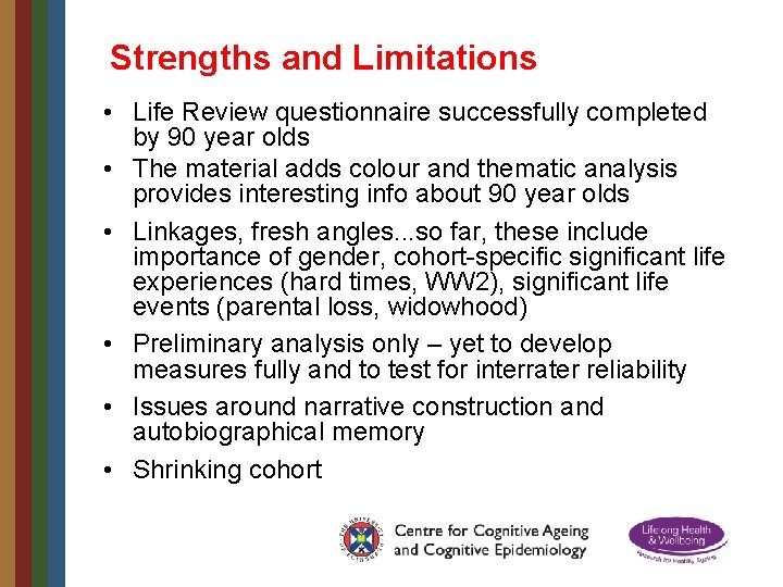 Strengths and Limitations • Life Review questionnaire successfully completed by 90 year olds •