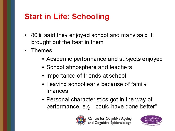 Start in Life: Schooling • 80% said they enjoyed school and many said it