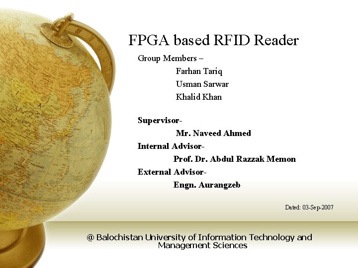 FPGA based RFID Reader Group Members – Farhan Tariq Usman Sarwar Khalid Khan Supervisor.