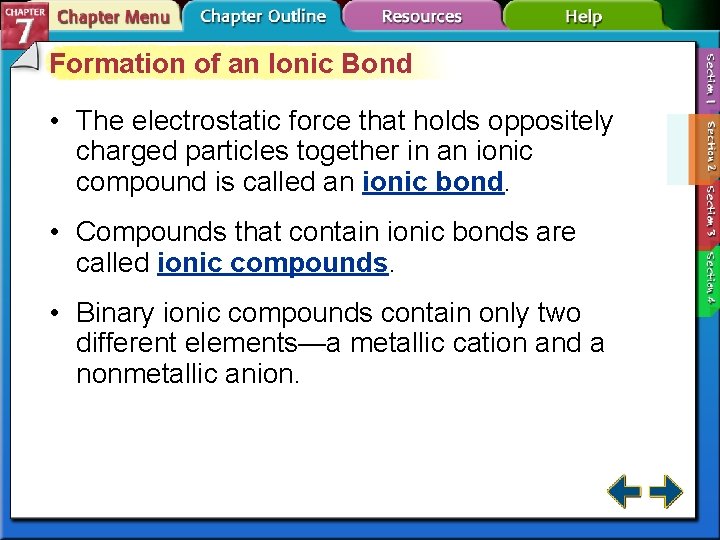 Formation of an Ionic Bond • The electrostatic force that holds oppositely charged particles