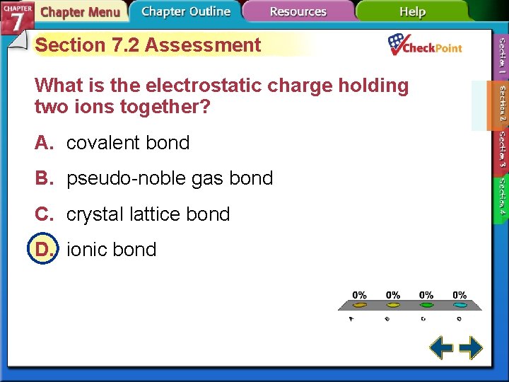 Section 7. 2 Assessment What is the electrostatic charge holding two ions together? A.