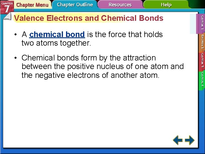 Valence Electrons and Chemical Bonds • A chemical bond is the force that holds