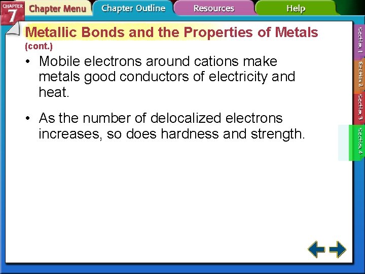 Metallic Bonds and the Properties of Metals (cont. ) • Mobile electrons around cations