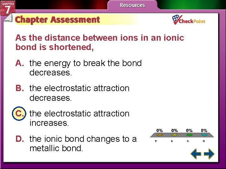 As the distance between ions in an ionic bond is shortened, A. the energy