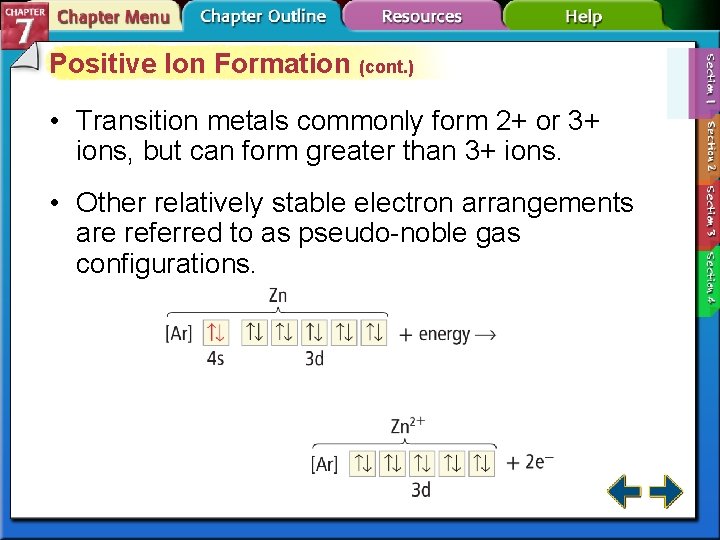 Positive Ion Formation (cont. ) • Transition metals commonly form 2+ or 3+ ions,