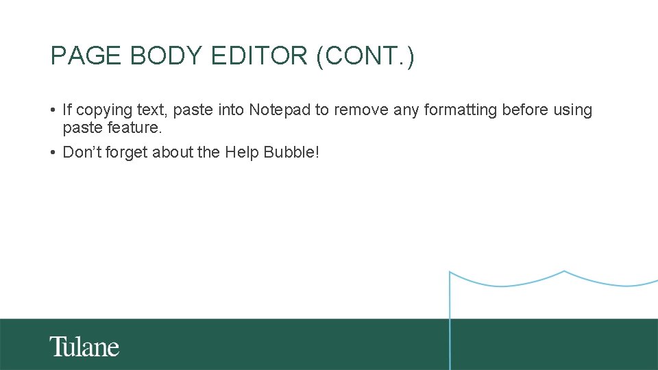 PAGE BODY EDITOR (CONT. ) • If copying text, paste into Notepad to remove