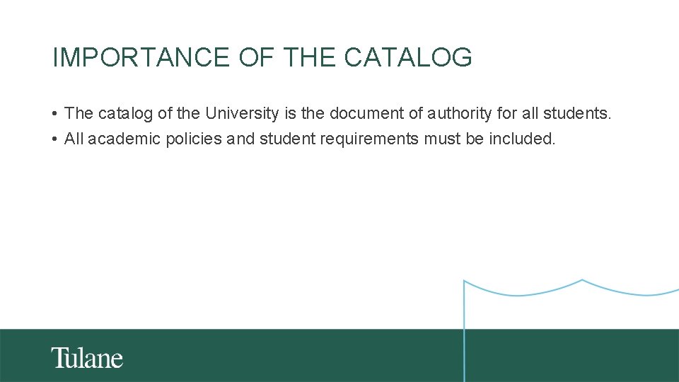 IMPORTANCE OF THE CATALOG • The catalog of the University is the document of