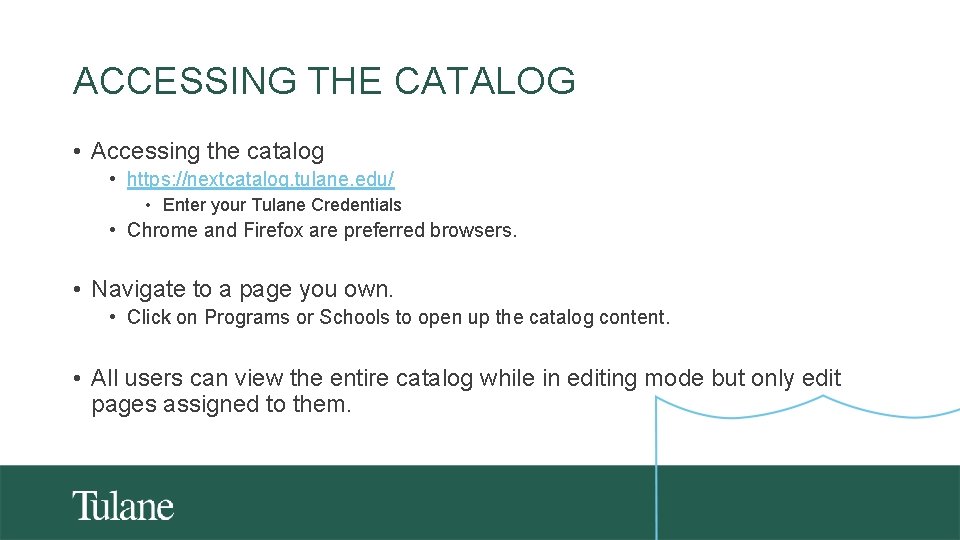 ACCESSING THE CATALOG • Accessing the catalog • https: //nextcatalog. tulane. edu/ • Enter