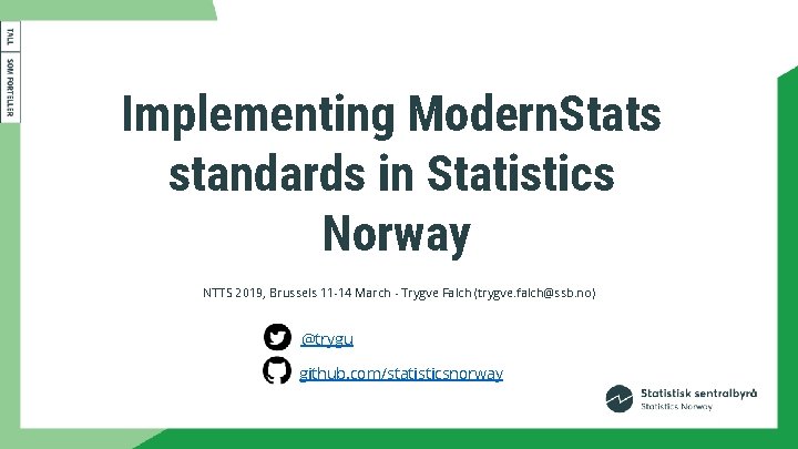 Implementing Modern. Stats standards in Statistics Norway NTTS 2019, Brussels 11 -14 March -