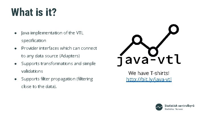 What is it? ● Java implementation of the VTL specification ● Provider interfaces which