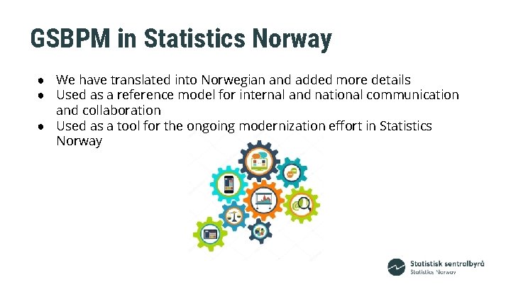 GSBPM in Statistics Norway ● We have translated into Norwegian and added more details