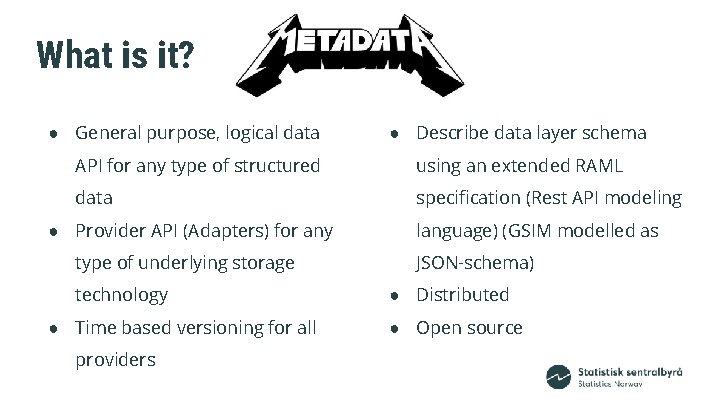 What is it? ● General purpose, logical data ● Describe data layer schema API