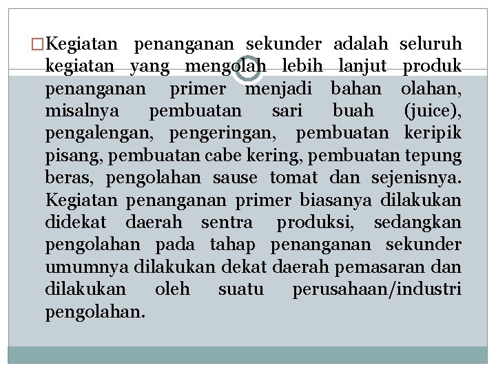 �Kegiatan penanganan sekunder adalah seluruh kegiatan yang mengolah lebih lanjut produk penanganan primer menjadi