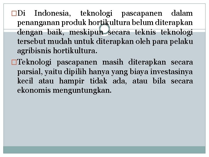 �Di Indonesia, teknologi pascapanen dalam penanganan produk hortikultura belum diterapkan dengan baik, meskipun secara