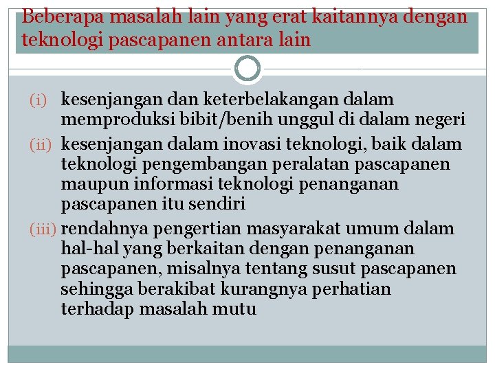 Beberapa masalah lain yang erat kaitannya dengan teknologi pascapanen antara lain (i) kesenjangan dan