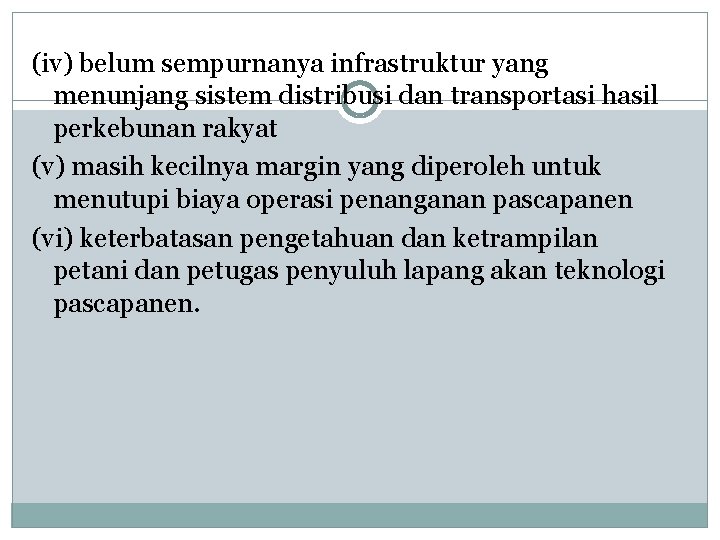(iv) belum sempurnanya infrastruktur yang menunjang sistem distribusi dan transportasi hasil perkebunan rakyat (v)
