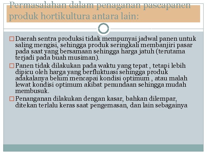 Permasalahan dalam penaganan pascapanen produk hortikultura antara lain: � Daerah sentra produksi tidak mempunyai