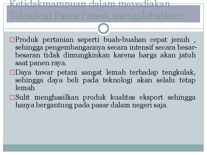 Ketidakmampuan dalam meyediakan Teknologi Pasca Panen, mengakibatkan: �Produk pertanian seperti buah-buahan cepat jenuh ,