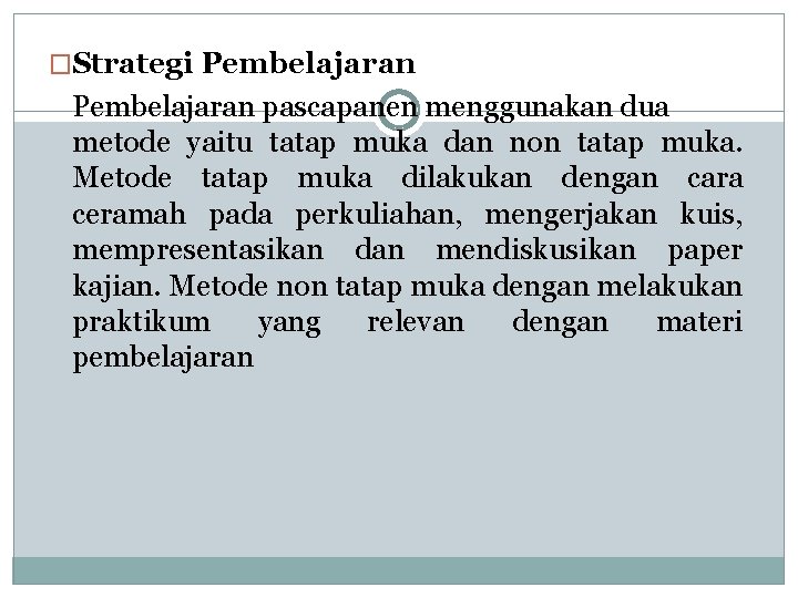 �Strategi Pembelajaran pascapanen menggunakan dua metode yaitu tatap muka dan non tatap muka. Metode