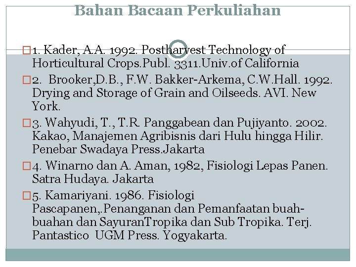 Bahan Bacaan Perkuliahan � 1. Kader, A. A. 1992. Postharvest Technology of Horticultural Crops.