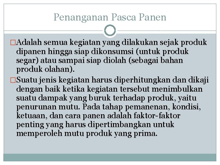 Penanganan Pasca Panen �Adalah semua kegiatan yang dilakukan sejak produk dipanen hingga siap dikonsumsi