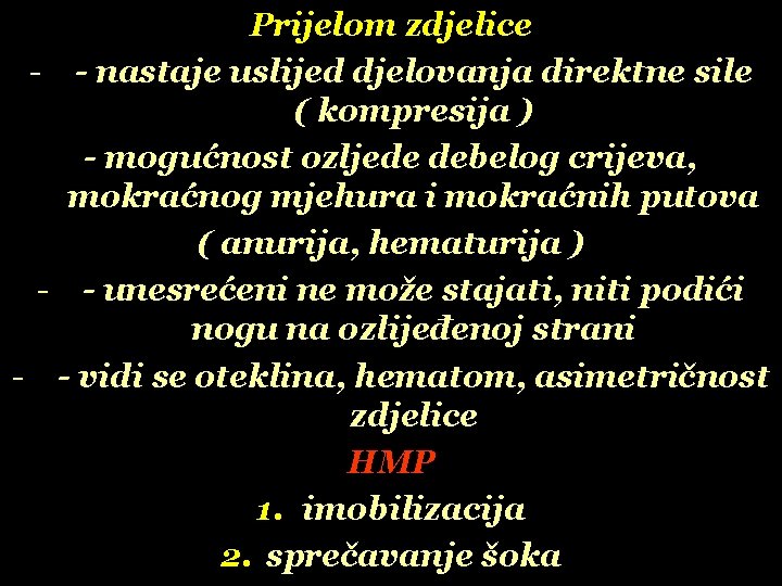 Prijelom zdjelice - - nastaje uslijed djelovanja direktne sile ( kompresija ) - mogućnost