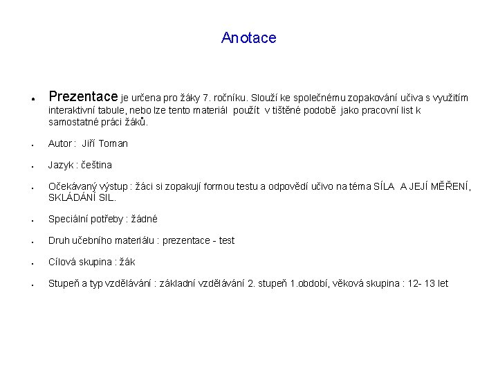 Anotace ● Prezentace je určena pro žáky 7. ročníku. Slouží ke společnému zopakování učiva