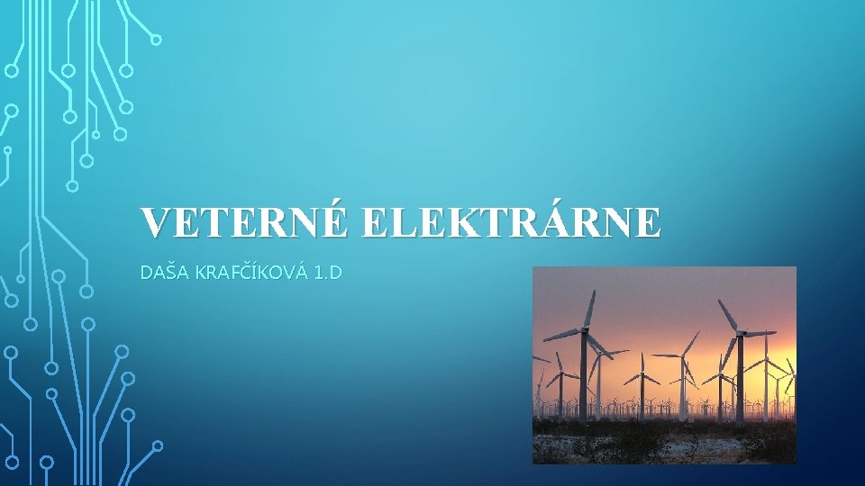 VETERNÉ ELEKTRÁRNE DAŠA KRAFČÍKOVÁ 1. D 