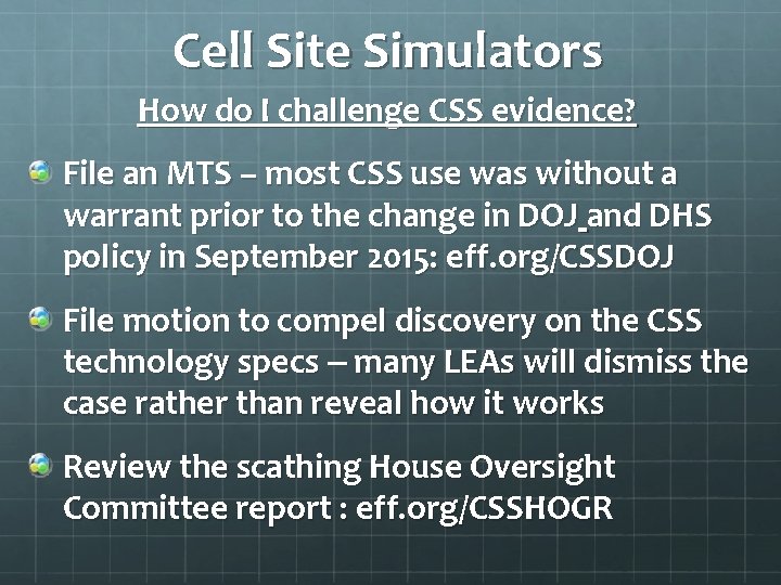 Cell Site Simulators How do I challenge CSS evidence? File an MTS – most