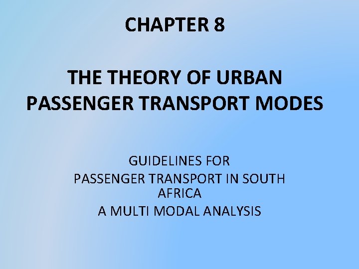 CHAPTER 8 THEORY OF URBAN PASSENGER TRANSPORT MODES GUIDELINES FOR PASSENGER TRANSPORT IN SOUTH