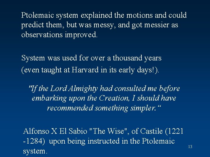 Ptolemaic system explained the motions and could predict them, but was messy, and got