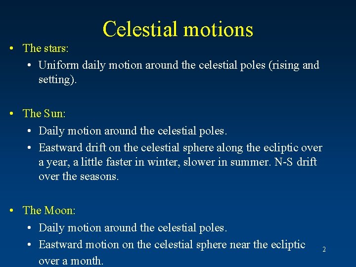 Celestial motions • The stars: • Uniform daily motion around the celestial poles (rising