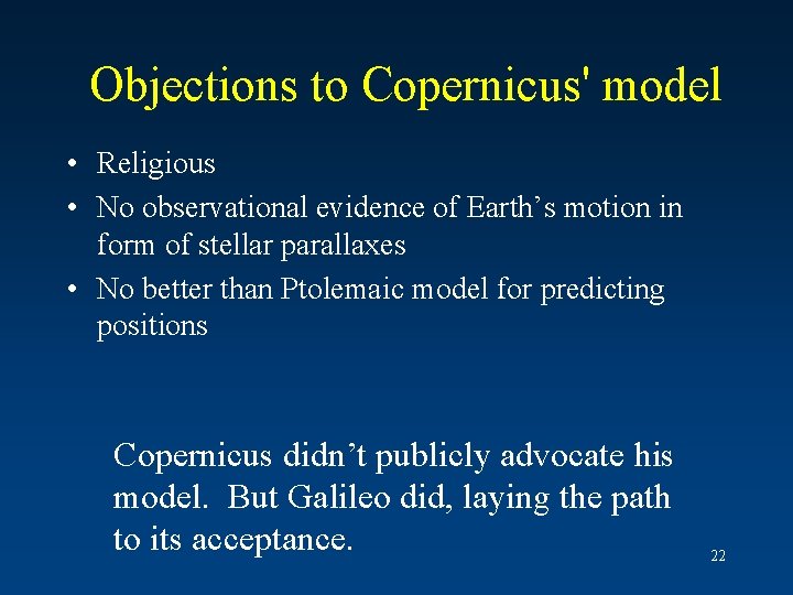 Objections to Copernicus' model • Religious • No observational evidence of Earth’s motion in