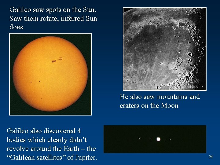 Galileo saw spots on the Sun. Saw them rotate, inferred Sun does. He also