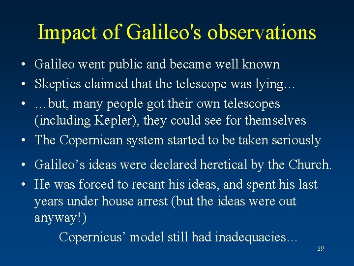 Impact of Galileo's observations • Galileo went public and became well known • Skeptics