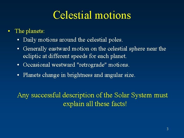 Celestial motions • The planets: • Daily motions around the celestial poles. • Generally