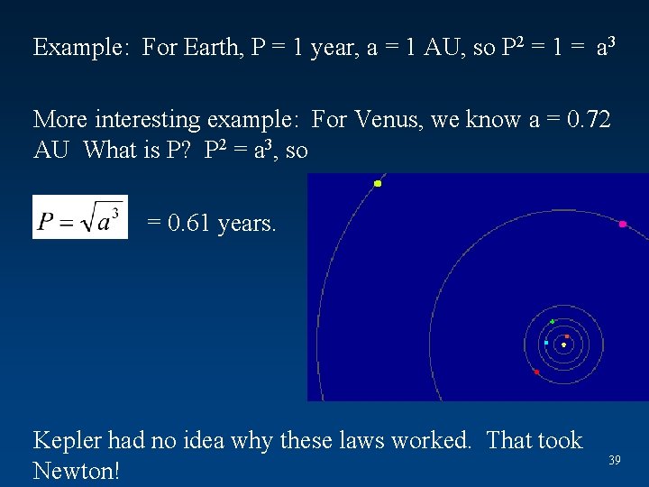 Example: For Earth, P = 1 year, a = 1 AU, so P 2