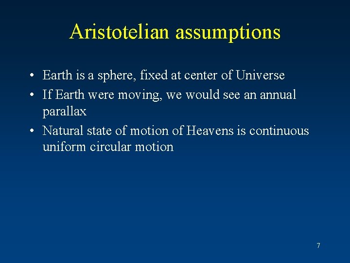 Aristotelian assumptions • Earth is a sphere, fixed at center of Universe • If