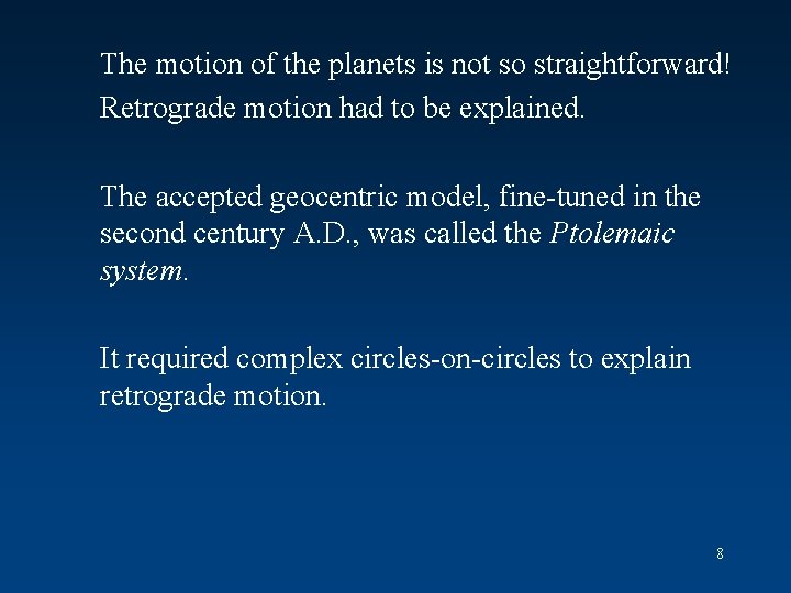 The motion of the planets is not so straightforward! Retrograde motion had to be