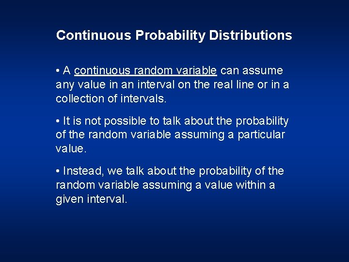 Continuous Probability Distributions • A continuous random variable can assume any value in an