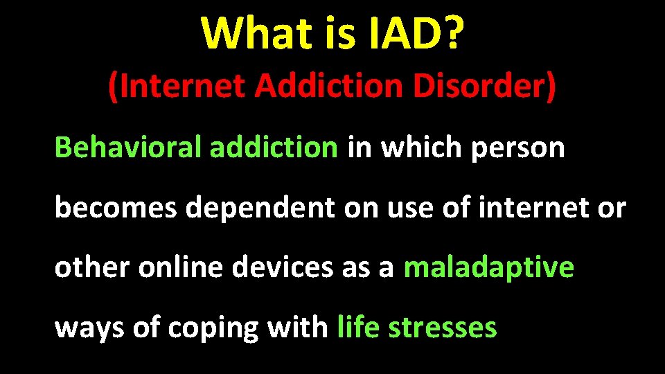 What is IAD? (Internet Addiction Disorder) Behavioral addiction in which person becomes dependent on