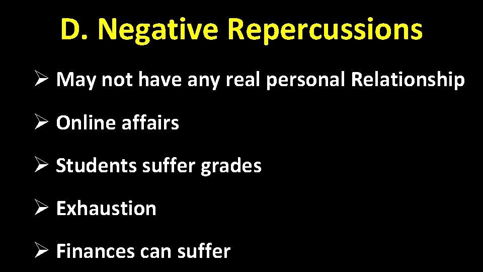 D. Negative Repercussions Ø May not have any real personal Relationship Ø Online affairs D. Negative Repercussions Ø May not have any real personal Relationship Ø Online affairs