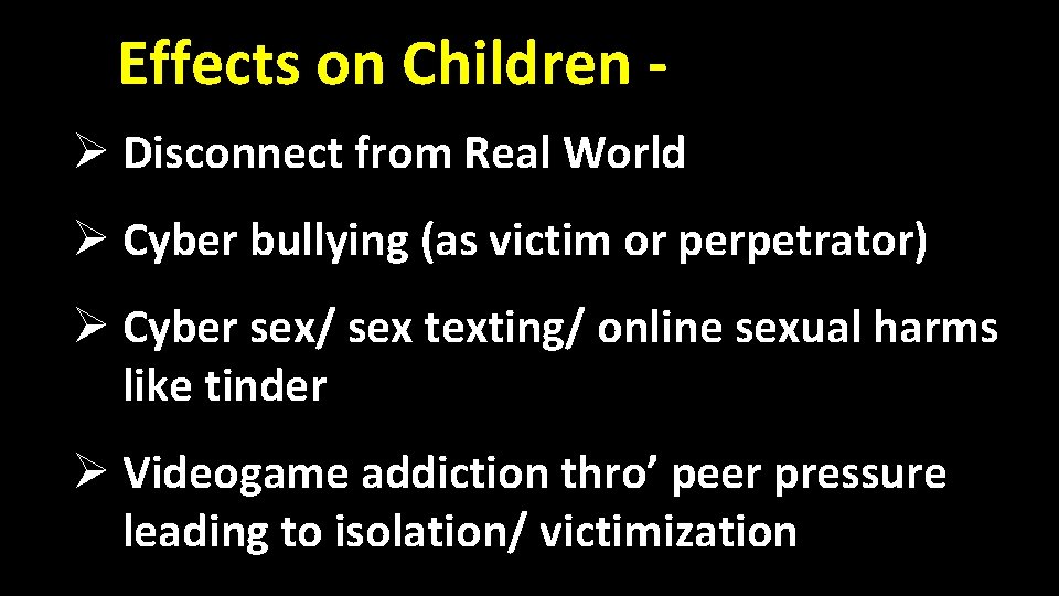 Effects on Children Ø Disconnect from Real World Ø Cyber bullying (as victim or