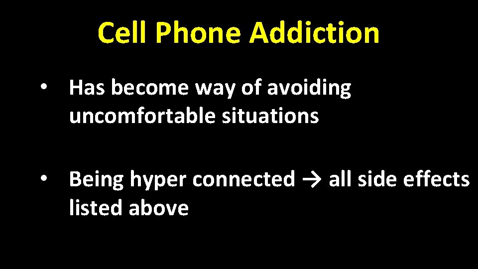 Cell Phone Addiction • Has become way of avoiding uncomfortable situations • Being hyper