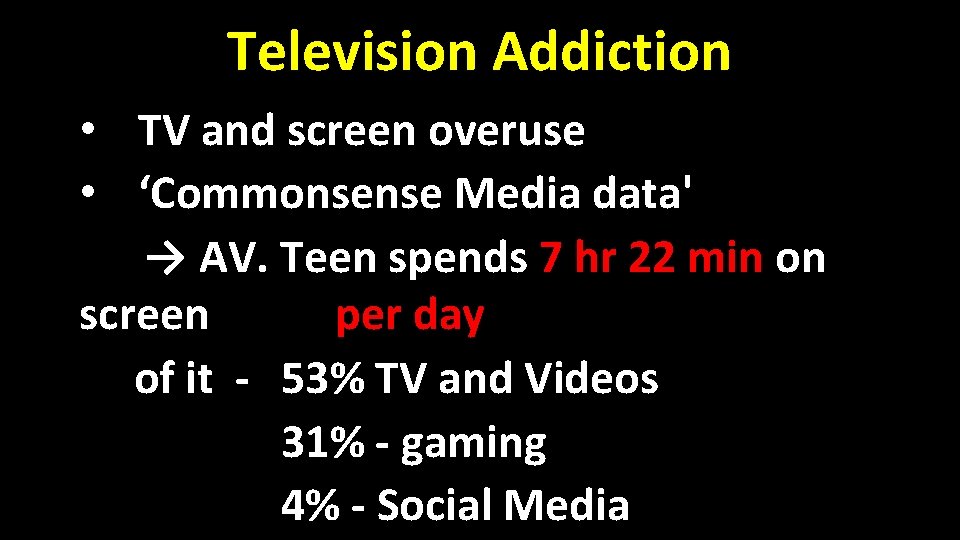 Television Addiction • TV and screen overuse • ‘Commonsense Media data' → AV. Teen