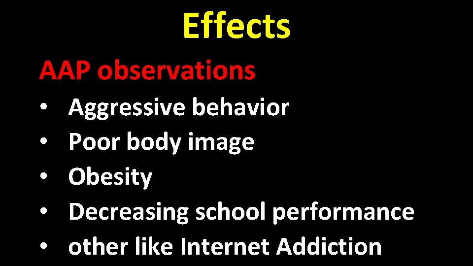 Effects AAP observations • • • Aggressive behavior Poor body image Obesity Decreasing school