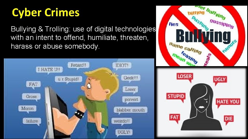 Cyber Crimes Bullying & Trolling: use of digital technologies with an intent to offend,