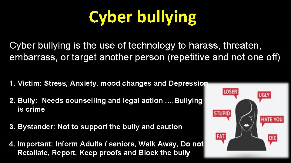 Cyber bullying is the use of technology to harass, threaten, embarrass, or target another